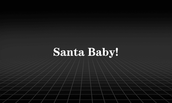 Santa Baby!