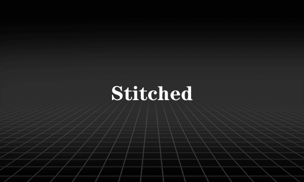 Stitched