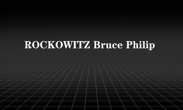 ROCKOWITZ Bruce Philip