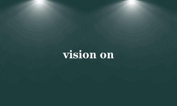 vision on