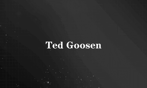 Ted Goosen