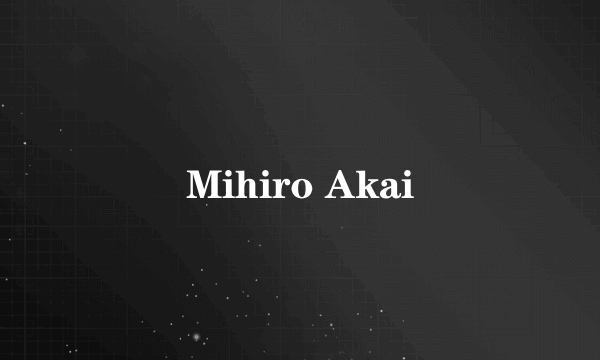 Mihiro Akai