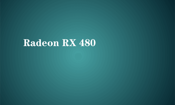 Radeon RX 480