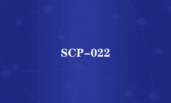 SCP-022