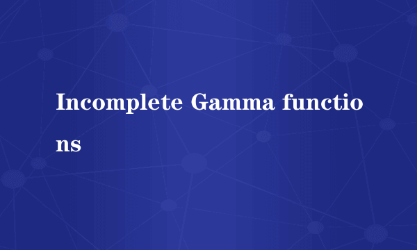 Incomplete Gamma functions