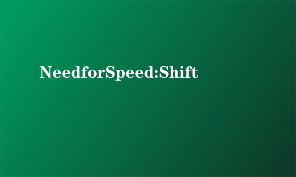 NeedforSpeed:Shift