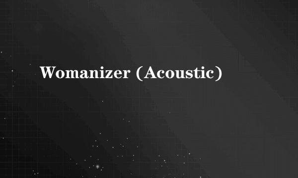 Womanizer (Acoustic)