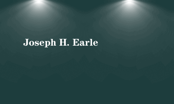 Joseph H. Earle