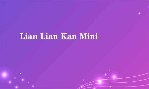 Lian Lian Kan Mini