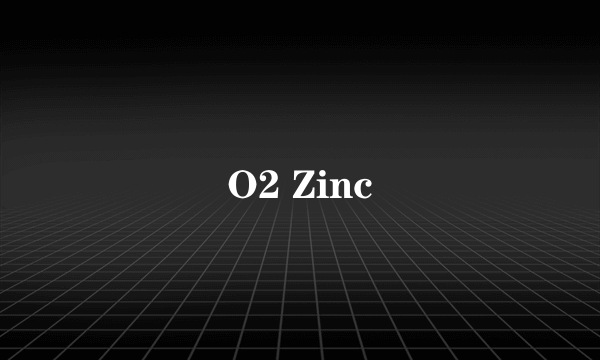 O2 Zinc