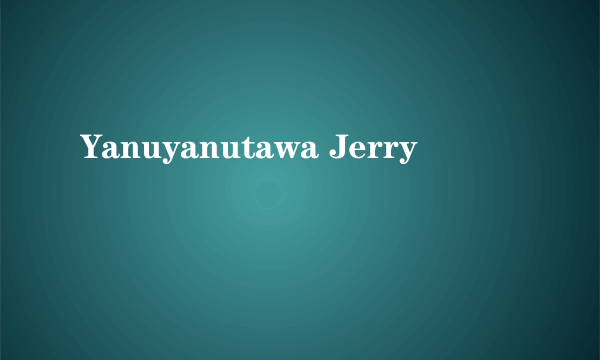 Yanuyanutawa Jerry