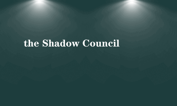 the Shadow Council