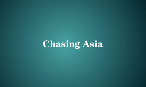 Chasing Asia