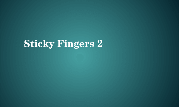 Sticky Fingers 2