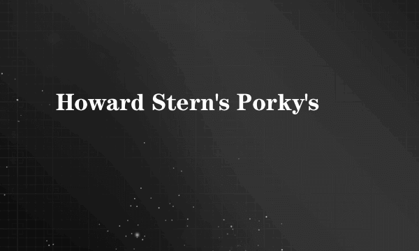 Howard Stern's Porky's