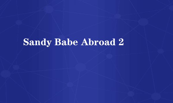 Sandy Babe Abroad 2