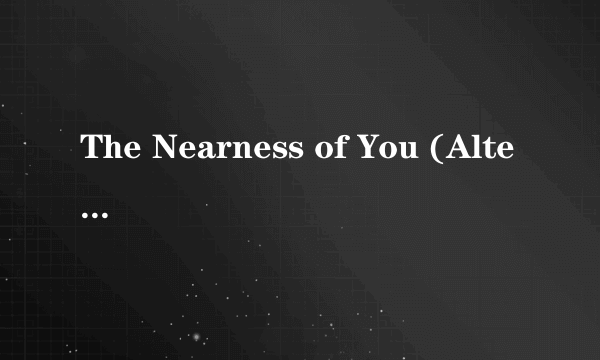 The Nearness of You (Alternate Take)