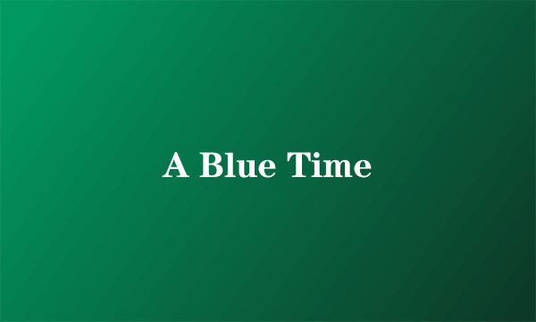 A Blue Time