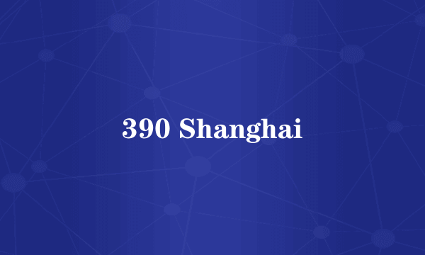 390 Shanghai