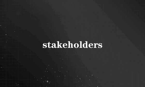 stakeholders