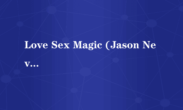 Love Sex Magic (Jason Nevins Sex Club Radio Mix)