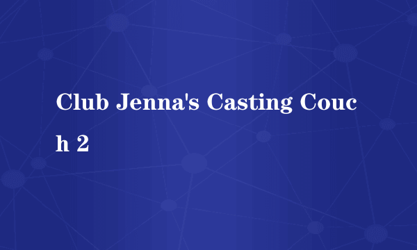 Club Jenna's Casting Couch 2