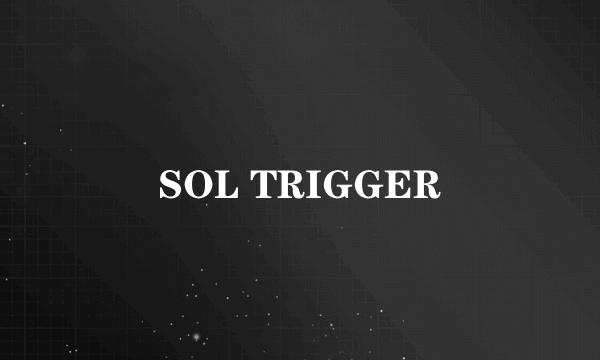 SOL TRIGGER