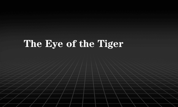 The Eye of the Tiger