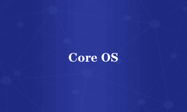 Core OS