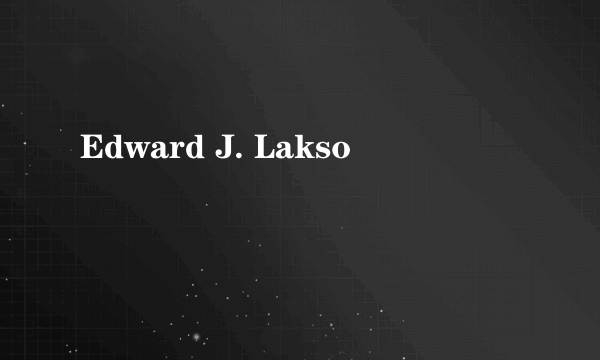 Edward J. Lakso