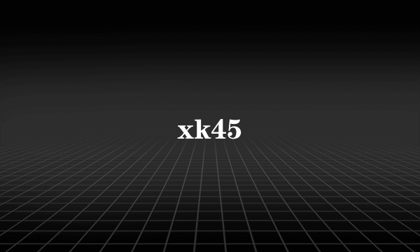 xk45