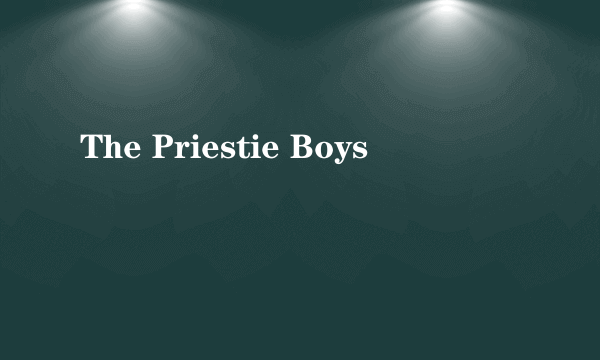 The Priestie Boys