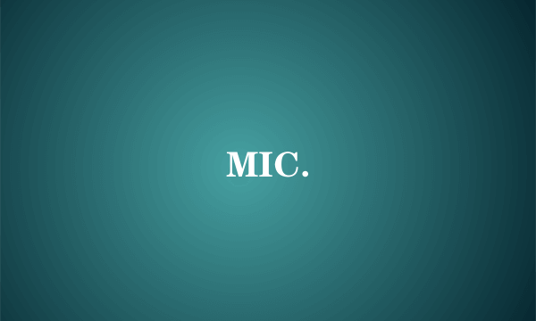 MIC.