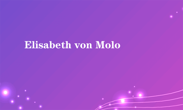 Elisabeth von Molo