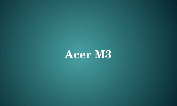 Acer M3