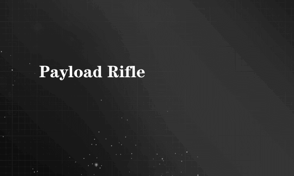 Payload Rifle