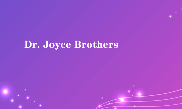 Dr. Joyce Brothers