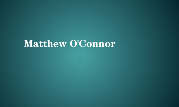 Matthew O'Connor