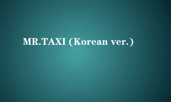 MR.TAXI (Korean ver.)