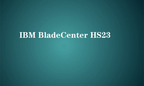 IBM BladeCenter HS23