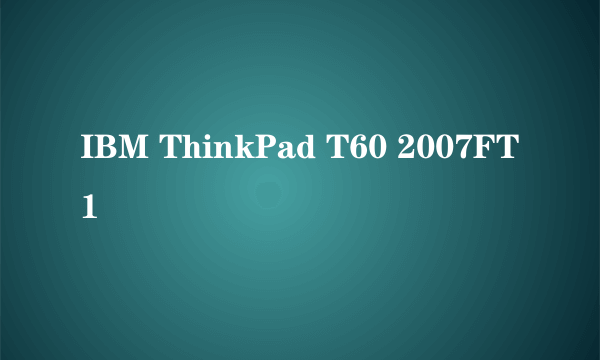 IBM ThinkPad T60 2007FT1