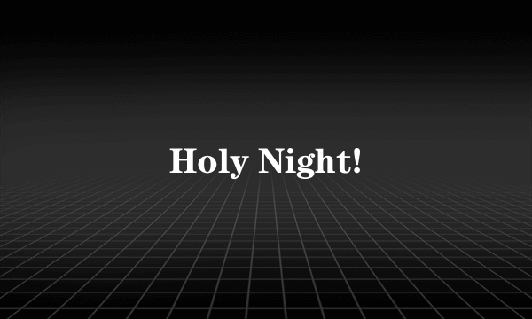 Holy Night!