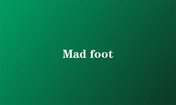 Mad foot