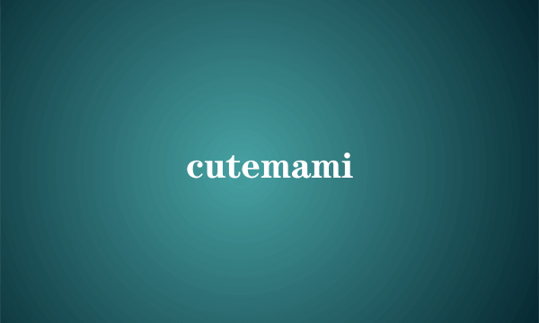 cutemami