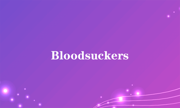 Bloodsuckers