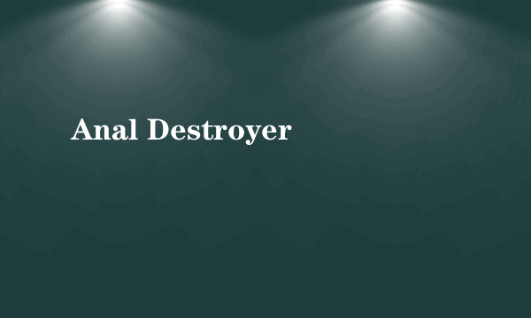 Anal Destroyer