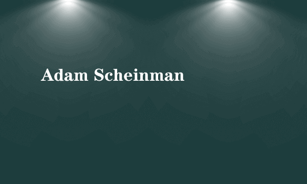 Adam Scheinman