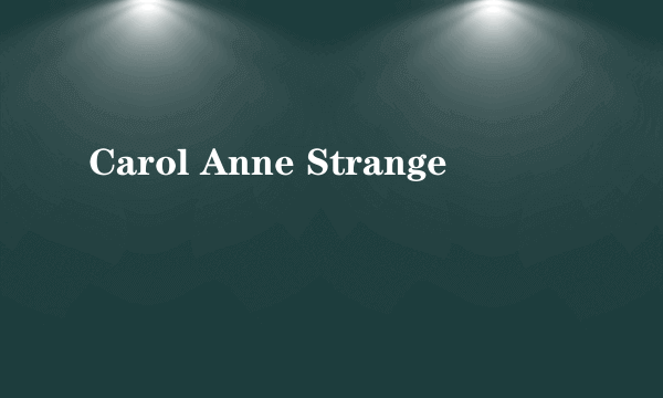 Carol Anne Strange