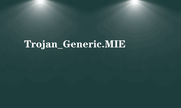 Trojan_Generic.MIE