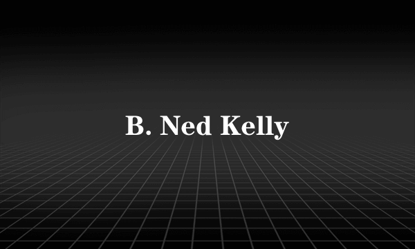 B. Ned Kelly